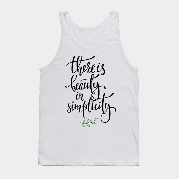 There Is Beauty In Simplicity - Cute Positive Inspiration Life Quote Tank Top by LazyMice